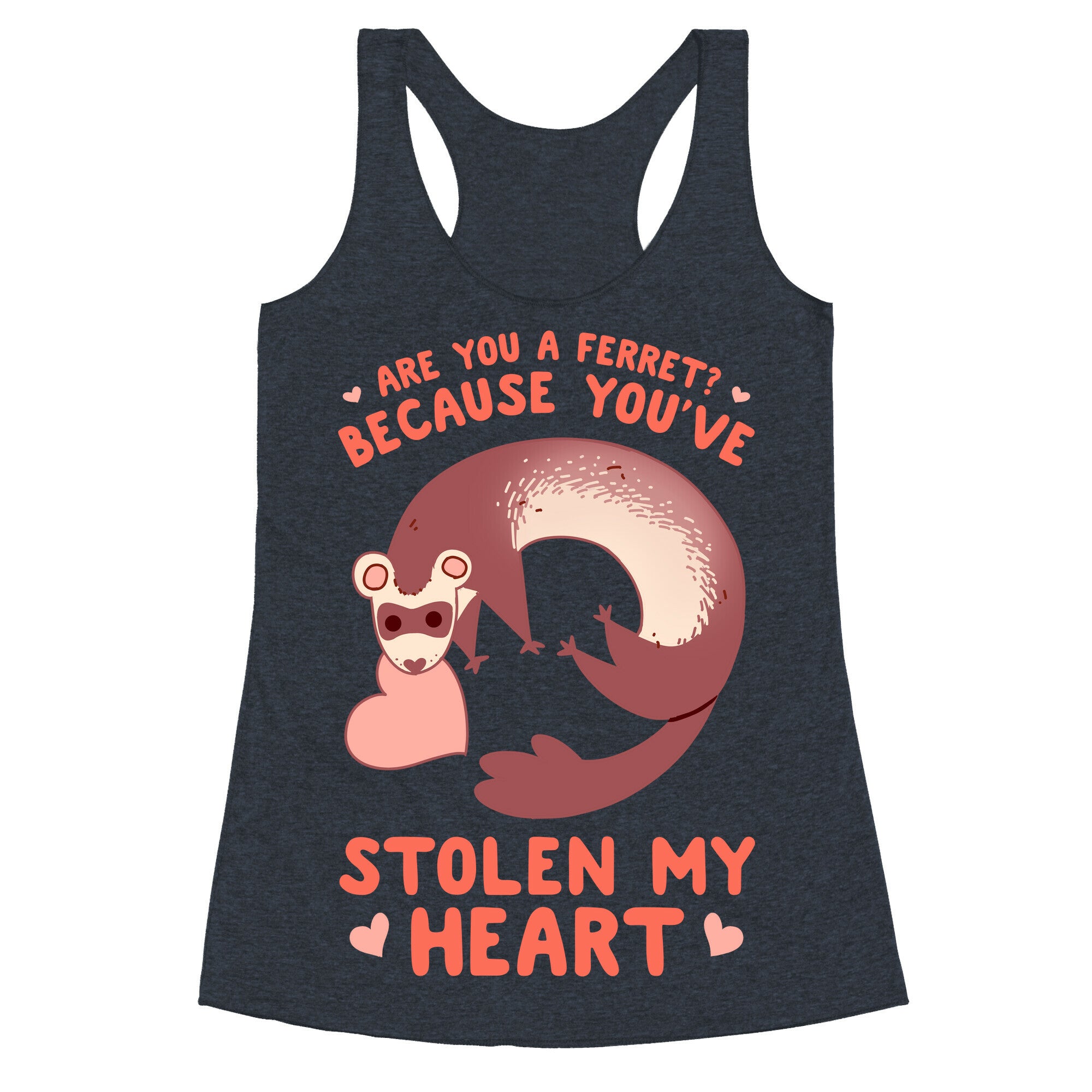 Are You A Ferret? Because You've Stolen My Heart Racerback Tank